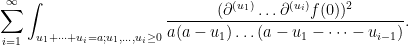 \displaystyle  \sum_{i=1}^\infty \int_{u_1+\dots+u_i = a; u_1,\dots,u_i \geq 0} \frac{(\partial^{(u_1)} \dots \partial^{(u_i)} f(0))^2}{a(a-u_1) \dots (a-u_1-\dots-u_{i-1})}.