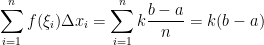 \displaystyle  \sum_{i=1}^n f(\xi_i)\Delta x_i = \sum_{i=1}^n k \frac {b-a}n = k(b-a)