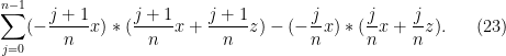 \displaystyle  \sum_{j=0}^{n-1} (-\frac{j+1}{n} x) \ast (\frac{j+1}{n} x + \frac{j+1}{n} z) - (-\frac{j}{n} x) \ast (\frac{j}{n} x + \frac{j}{n} z). \ \ \ \ \ (23)