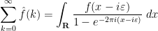 \displaystyle  \sum_{k=0}^\infty \hat f(k) = \int_{\bf R} \frac{f(x-i\varepsilon)}{1 - e^{-2\pi i (x-i\varepsilon)}}\ dx