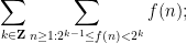 \displaystyle  \sum_{k \in {\bf Z}} \sum_{n \geq 1: 2^{k-1} \leq f(n) < 2^k} f(n);