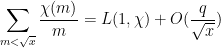 \displaystyle  \sum_{m < \sqrt{x}} \frac{\chi(m)}{m} = L(1,\chi) + O( \frac{q}{\sqrt{x}}) 