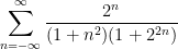 \displaystyle  \sum_{n=-\infty}^\infty \frac{2^n}{(1+n^2) (1+2^{2n})}