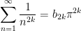 \displaystyle  \sum_{n=1}^\infty \frac{1}{n^{2k}} = b_{2k} \pi^{2k}