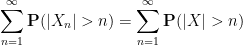 \displaystyle  \sum_{n=1}^\infty {\bf P}( |X_n| > n ) = \sum_{n=1}^\infty {\bf P}(|X| > n) 