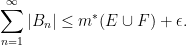 \displaystyle  \sum_{n=1}^\infty |B_n| \leq m^*(E \cup F) + \epsilon.