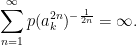\displaystyle  \sum_{n=1}^\infty p(a_k^{2n})^{-\frac1{2n}}=\infty. 