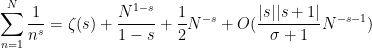 \displaystyle  \sum_{n=1}^N \frac{1}{n^s} = \zeta(s) + \frac{N^{1-s}}{1-s} + \frac{1}{2} N^{-s} + O( \frac{|s| |s+1|}{\sigma+1} N^{-s-1} )