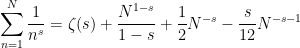 \displaystyle  \sum_{n=1}^N \frac{1}{n^s} = \zeta(s) + \frac{N^{1-s}}{1-s} + \frac{1}{2} N^{-s} - \frac{s}{12} N^{-s-1} 