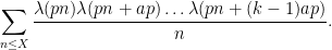 \displaystyle  \sum_{n \leq X} \frac{\lambda(pn) \lambda(pn+ap) \dots \lambda(pn+(k-1)ap)}{n}.