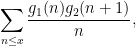 \displaystyle  \sum_{n \leq x} \frac{g_1(n) g_2(n+1)}{n},