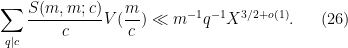 \displaystyle  \sum_{q|c} \frac{S(m,m;c)}{c} V(\frac{m}{c}) \ll m^{-1} q^{-1} X^{3/2+o(1)}. \ \ \ \ \ (26)