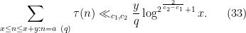 \displaystyle  \sum_{x \leq n\leq x+y: n=a\ (q)} \tau(n) \ll_{c_1,c_2} \frac{y}{q} \log^{2^{\frac{2}{c_2-c_1}}+1} x. \ \ \ \ \ (33)