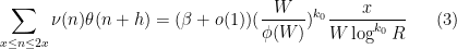 \displaystyle  \sum_{x \leq n \leq 2x} \nu(n) \theta(n+h) = (\beta+o(1)) (\frac{W}{\phi(W)})^{k_0} \frac{x}{W \log^{k_0} R} \ \ \ \ \ (3)