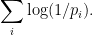 \displaystyle  \sum_i \log(1/p_i). 