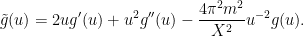 \displaystyle  \tilde g(u) = 2 u g'(u) + u^2 g''(u) - \frac{4\pi^2 m^2}{X^2} u^{-2} g(u).