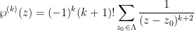 \displaystyle  \wp^{(k)}(z) = (-1)^k (k+1)! \sum_{z_0 \in \Lambda} \frac{1}{(z-z_0)^{k+2}}