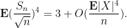 \displaystyle  {\bf E} (\frac{S_n}{\sqrt{n}})^4 = 3 + O( \frac{{\bf E} |X|^4}{n} ).