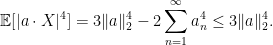 \displaystyle  {\mathbb E}[\lvert a\cdot X\rvert^4]=3\lVert a\rVert_2^4-2\sum_{n=1}^\infty a_n^4\le3\lVert a\rVert_2^4. 
