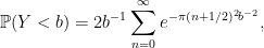 \displaystyle  {\mathbb P}(Y < b)=2b^{-1}\sum_{n=0}^\infty e^{-\pi(n+1/2)^2b^{-2}}, 
