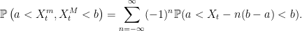 \displaystyle  {\mathbb P}\left(a < X_t^m,X_t^M < b\right)=\sum_{n=-\infty}^\infty(-1)^n{\mathbb P}(a < X_t-n(b-a) < b). 