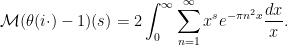 \displaystyle  {\mathcal M}(\theta(i\cdot)-1)(s) = 2 \int_0^\infty \sum_{n=1}^\infty x^s e^{-\pi n^2 x} \frac{dx}{x}.
