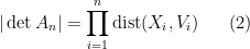 \displaystyle  |\det A_n| = \prod_{i=1}^n \hbox{dist}(X_i, V_i) \ \ \ \ \ (2)
