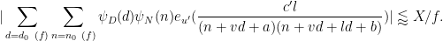 \displaystyle  |\sum_{d=d_0\ (f)} \sum_{n=n_0\ (f)} \psi_D(d) \psi_N(n) e_{u'}( \frac{c'l}{(n+vd+a)(n+vd+ld+b)} )| \lessapprox X/f.