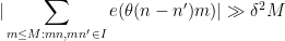\displaystyle  |\sum_{m \leq M: mn, mn' \in I} e(\theta(n-n') m)| \gg \delta^2 M 