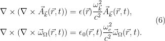 \displaystyle   \begin{aligned} \nabla \times (\nabla \times \vec{A}_{\vec{k}} (\vec{r},t) ) &= \epsilon( \vec{r}) \frac{\omega_{\vec{k} }^2}{c^2} \vec{A}_{\vec{k}} (\vec{r},t), \\ \nabla \times (\nabla \times \vec{\omega}_\Omega (\vec{r},t) )&= \epsilon_0 (\vec{r},t) \frac{\omega_c^2}{c^2} \vec{\omega}_\Omega (\vec{r},t). \end{aligned} \ \ \ \ \ (6)