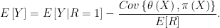 \displaystyle   E\left[ Y\right] =E\left[ Y|R=1\right] -  \frac{Cov\left\{ \theta \left(X\right) ,\pi \left( X\right) \right\} }{E[R]}.  