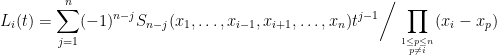 \displaystyle   L_i(t)=\sum_{j=1}^n(-1)^{n-j}S_{n-j}(x_1,\ldots,x_{i-1},x_{i+1},\ldots,x_n)t^{j-1}\bigg/\prod_{1\le p\le n\atop p\neq i}(x_i-x_p)