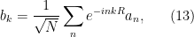 \displaystyle   b_k = \frac{1}{\sqrt{N}} \sum_n e^{-inkR} a_n, \ \ \ \ \ (13)