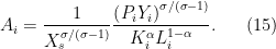 \displaystyle  A_i = \frac{1}{X_s^{\sigma/(\sigma-1)}}\frac{\left(P_i Y_i\right)^{\sigma/(\sigma-1)}}{K_i^{\alpha}L_i^{1-\alpha}}. \ \ \ \ \ (15)