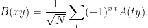 \displaystyle  B(xy) = \frac{1}{\sqrt N} \sum_{t} (-1)^{x \cdot t} A(ty). 