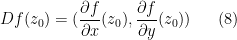 \displaystyle  Df(z_0) = ( \frac{\partial f}{\partial x}(z_0), \frac{\partial f}{\partial y}(z_0)) \ \ \ \ \ (8)