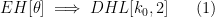 \displaystyle  EH[\theta] \implies DHL[k_0,2] \ \ \ \ \ (1)