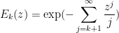 \displaystyle  E_k(z) = \exp( - \sum_{j=k+1}^\infty \frac{z^j}{j} )