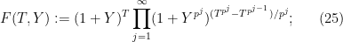 \displaystyle  F(T,Y) := (1+Y)^T \prod_{j=1}^\infty (1+Y^{p^j})^{(T^{p^j} - T^{p^{j-1}})/p^j}; \ \ \ \ \ (25)