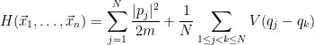 \displaystyle  H(\vec x_1,\ldots,\vec x_n) = \sum_{j=1}^N \frac{|p_j|^2}{2m} + \frac{1}{N} \sum_{1 \leq j < k \leq N} V(q_j-q_k)