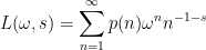 \displaystyle  L(\omega,s)=\sum_{n=1}^\infty p(n)\omega^n n^{-1-s} 