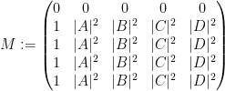 \displaystyle  M := \begin{pmatrix} 0 & 0 & 0 & 0 & 0 \\ 1 & |A|^2 & |B|^2 & |C|^2 & |D|^2 \\ 1 & |A|^2 & |B|^2 & |C|^2 & |D|^2 \\ 1 & |A|^2 & |B|^2 & |C|^2 & |D|^2 \\ 1 & |A|^2 & |B|^2 & |C|^2 & |D|^2 \end{pmatrix}