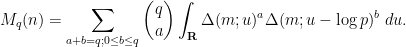 \displaystyle  M_q(n) = \sum_{a+b=q; 0 \leq b \leq q} \binom{q}{a} \int_{\bf R} \Delta(m;u)^a \Delta(m;u-\log p)^b\ du.