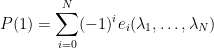 \displaystyle  P(1) = \sum_{i=0}^N (-1)^i e_i(\lambda_1,\dots,\lambda_N)