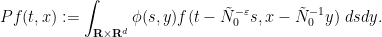 \displaystyle  Pf(t,x) := \int_{{\bf R} \times {\bf R}^d} \phi(s,y) f(t-\tilde N_0^{-\varepsilon} s,x- \tilde N_0^{-1} y)\ ds dy.