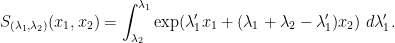 \displaystyle  S_{(\lambda_1,\lambda_2)}(x_1,x_2) = \int_{\lambda_2}^{\lambda_1} \exp( \lambda'_1 x_1 + (\lambda_1+\lambda_2-\lambda'_1) x_2 )\ d\lambda'_1.