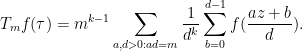 \displaystyle  T_m f(\tau) = m^{k-1} \sum_{a,d>0: ad=m} \frac{1}{d^k} \sum_{b=0}^{d-1} f( \frac{az+b}{d} ).