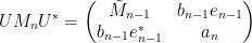 \displaystyle  U M_n U^* = \begin{pmatrix} \tilde M_{n-1} & b_{n-1} e_{n-1} \\ b_{n-1} e_{n-1}^* & a_n \end{pmatrix} 