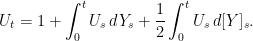 \displaystyle  U_t=1+\int_0^tU_s\,dY_s + \frac12\int_0^tU_s\,d[Y]_s. 