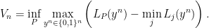 \displaystyle  V_n = \inf_P \max_{y^n \in \{0,1\}^n} \left( L_P(y^n) - \min_j L_j(y^n)\right). 
